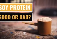 Soy Protein: Good or Bad?