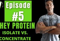 Episode 5 – Whey Protein Isolate vs Concentrate